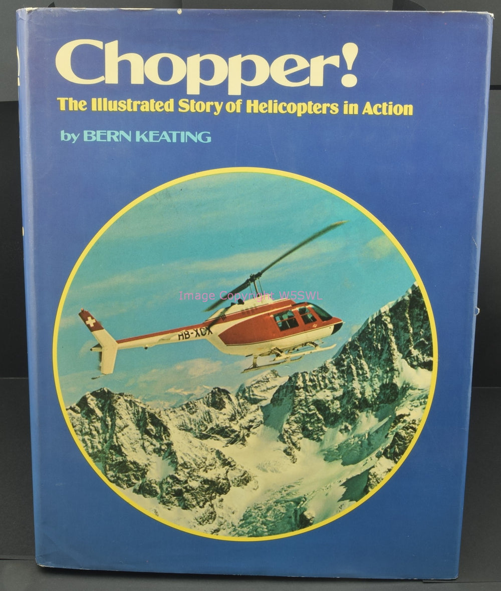 Chopper! The Illustrated Story of Helicopters in Action by Bern Keating - Dave's Hobby Shop by W5SWL