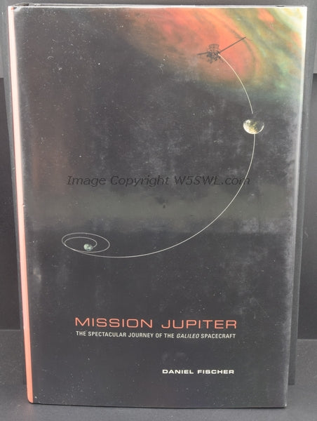 Mission Jupiter The Spectacular Journey Of The Galileo Spacecraft by Daniel Fischer - Dave's Hobby Shop by W5SWL