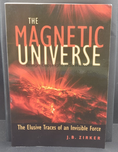 The Magnetic Universe The Elusive Traces of an Invisible Force by Zirker - Dave's Hobby Shop by W5SWL