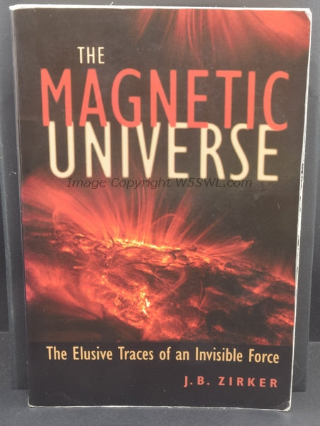 The Magnetic Universe The Elusive Traces of an Invisible Force by Zirker - Dave's Hobby Shop by W5SWL
