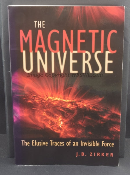 The Magnetic Universe The Elusive Traces of an Invisible Force by Zirker - Dave's Hobby Shop by W5SWL