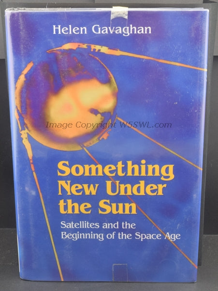 Something New Under the Sun Satellites and the Beginning of the Space Age by Gavaghan - Dave's Hobby Shop by W5SWL