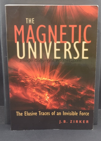 The Magnetic Universe The Elusive Traces of an Invisible Force by Zirker - Dave's Hobby Shop by W5SWL